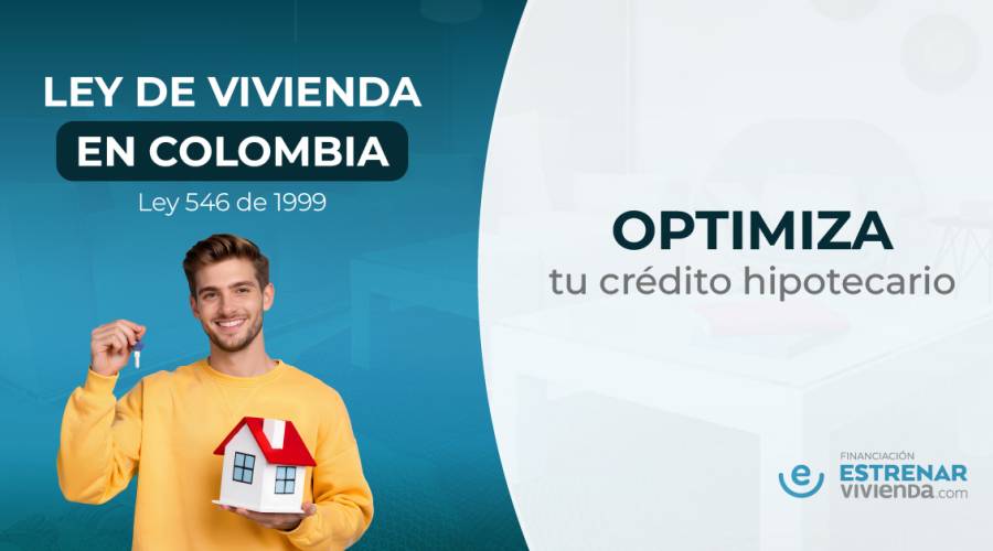 Ley de Vivienda en Colombia para optimizar tu crédito hipotecario