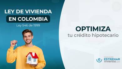 Ley de Vivienda en Colombia para optimizar tu crédito hipotecario